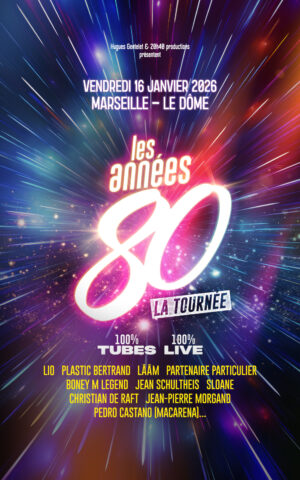 LES ANNEES 80 - VENDREDI 16 JANVIER 2026 - Le Dôme de Marseille