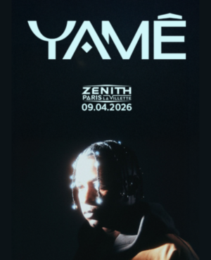 YAMÊ - JEUDI 09 AVRIL 2026 - Zénith Paris - La Villette