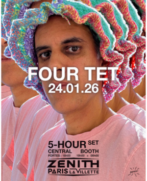 FOUR TET - SAMEDI 24 JANVIER 2026 - Zénith Paris - La Villette