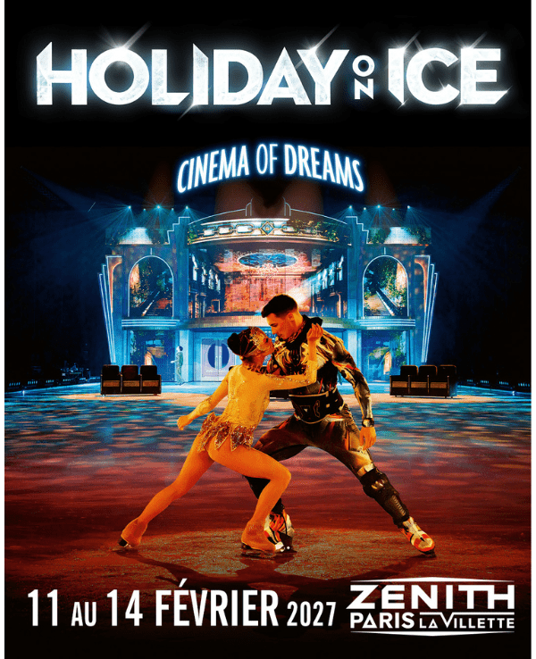 HOLIDAY ON ICE - CINEMA OF DREAMS - DIMANCHE 14 FEVRIER 2027 - 16H30 - Zénith Paris - La Villette