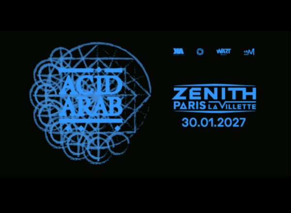 ACID ARAB - SAMEDI 30 JANVIER 2027 - Zénith Paris - La Villette